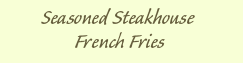 Seasoned Steakhouse French Fries