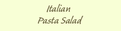 Italian Pasta Salad